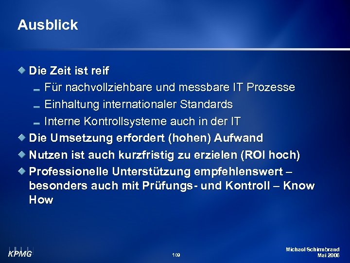 Ausblick Die Zeit ist reif Für nachvollziehbare und messbare IT Prozesse Einhaltung internationaler Standards
