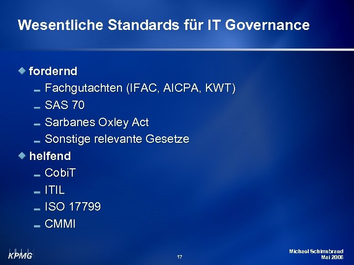 Wesentliche Standards für IT Governance fordernd Fachgutachten (IFAC, AICPA, KWT) SAS 70 Sarbanes Oxley