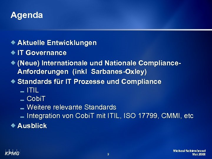 Agenda Aktuelle Entwicklungen IT Governance (Neue) Internationale und Nationale Compliance. Anforderungen (inkl Sarbanes-Oxley) Standards