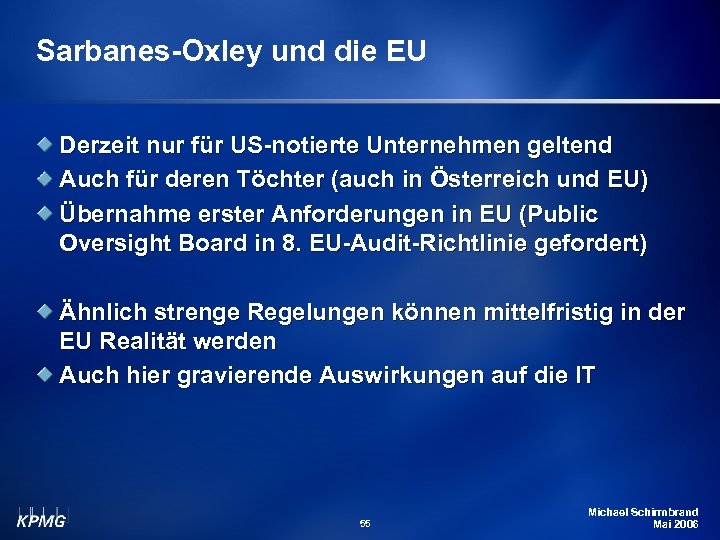 Sarbanes-Oxley und die EU Derzeit nur für US-notierte Unternehmen geltend Auch für deren Töchter