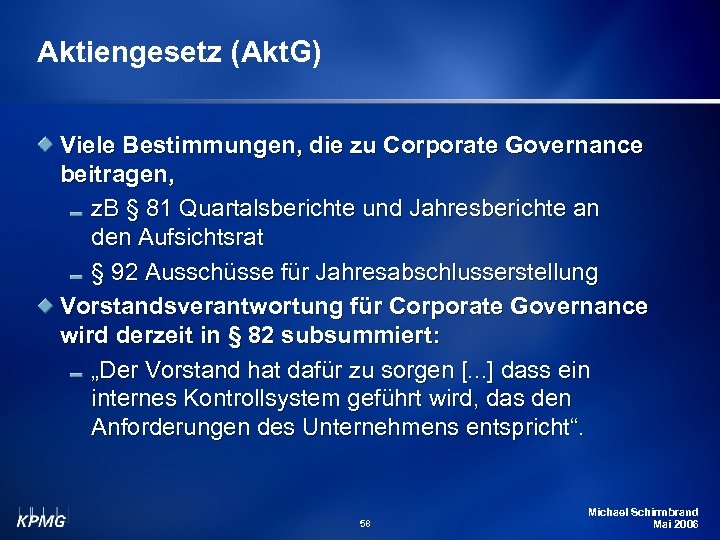Aktiengesetz (Akt. G) Viele Bestimmungen, die zu Corporate Governance beitragen, z. B § 81