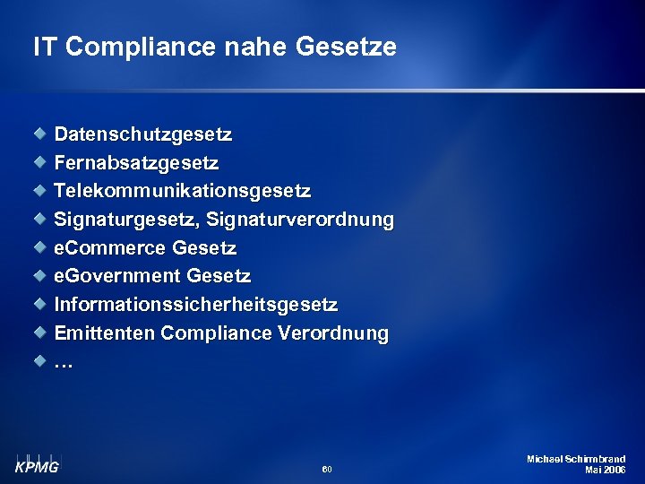 IT Compliance nahe Gesetze Datenschutzgesetz Fernabsatzgesetz Telekommunikationsgesetz Signaturgesetz, Signaturverordnung e. Commerce Gesetz e. Government