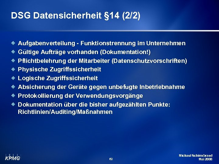 DSG Datensicherheit § 14 (2/2) Aufgabenverteilung - Funktionstrennung im Unternehmen Gültige Aufträge vorhanden (Dokumentation!)