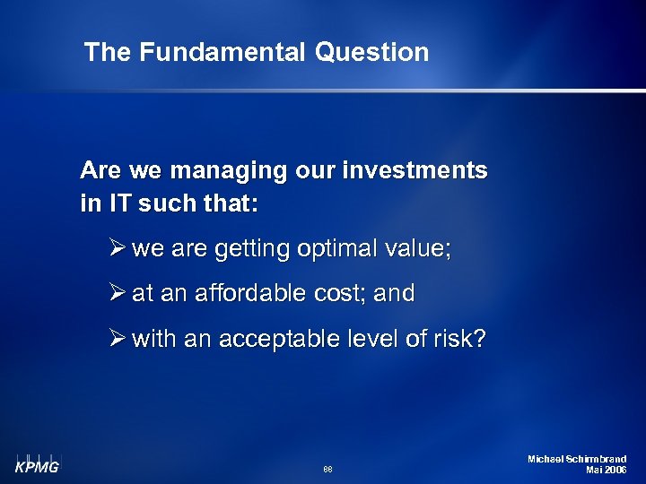 The Fundamental Question Are we managing our investments in IT such that: Ø we