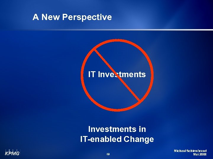 A New Perspective IT Investments in IT-enabled Change 89 Michael Schirmbrand Mai 2006 