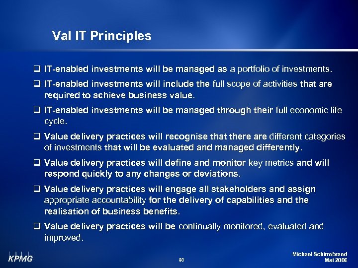 Val IT Principles q IT-enabled investments will be managed as a portfolio of investments.