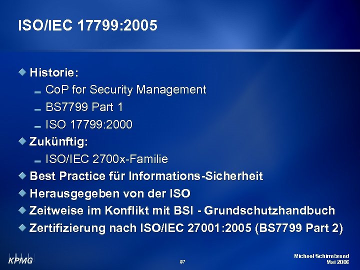 ISO/IEC 17799: 2005 Historie: Co. P for Security Management BS 7799 Part 1 ISO