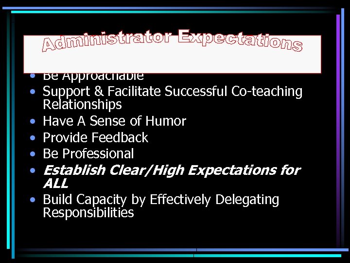  • Be Approachable • Support & Facilitate Successful Co-teaching Relationships • Have A