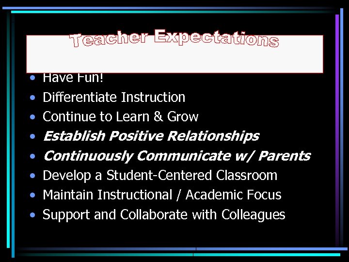  • • Have Fun! Differentiate Instruction Continue to Learn & Grow Establish Positive