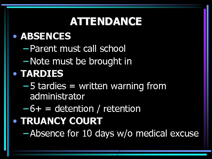 ATTENDANCE • ABSENCES – Parent must call school – Note must be brought in