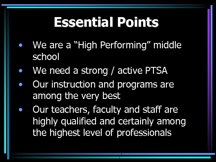 Essential Points • • We are a “High Performing” middle school We need a