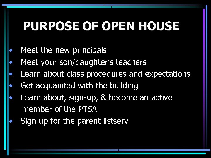 PURPOSE OF OPEN HOUSE • • • Meet the new principals Meet your son/daughter’s