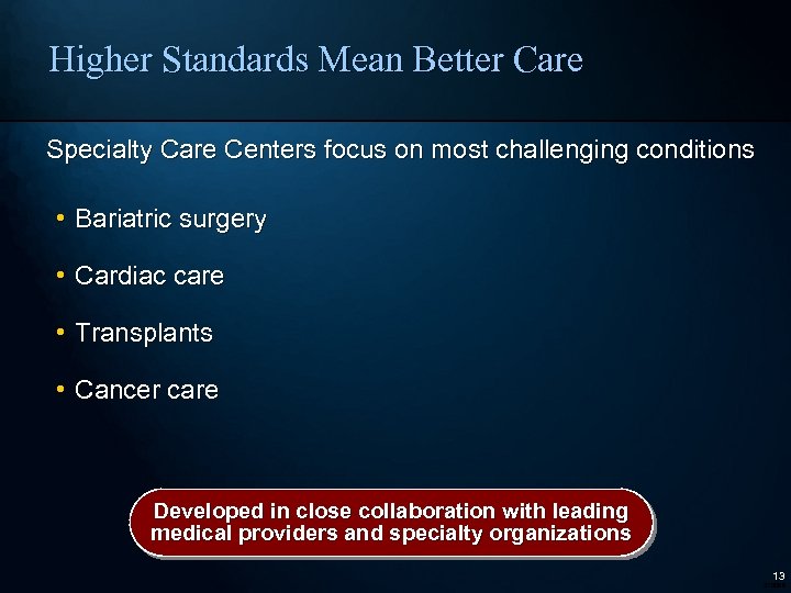 Higher Standards Mean Better Care Specialty Care Centers focus on most challenging conditions •