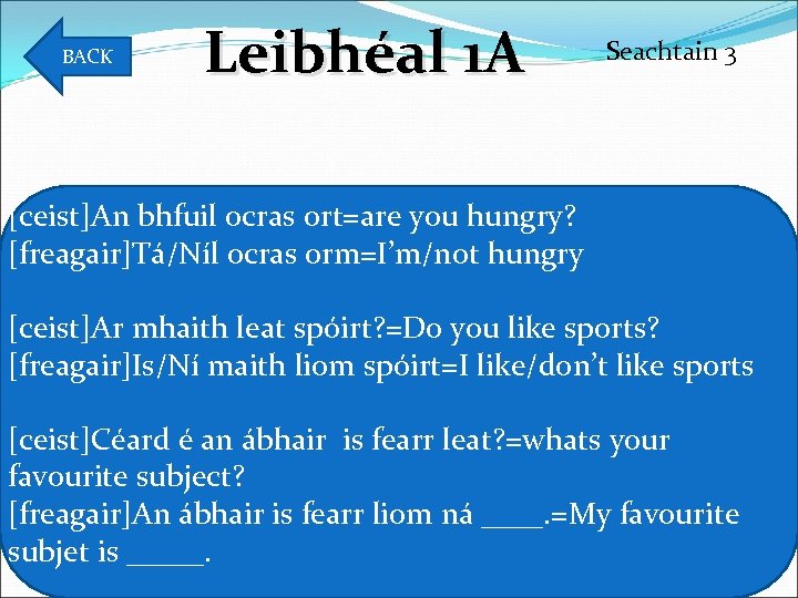 BACK Leibhéal 1 A Seachtain 3 [ceist]An bhfuil ocras ort=are you hungry? [freagair]Tá/Níl ocras