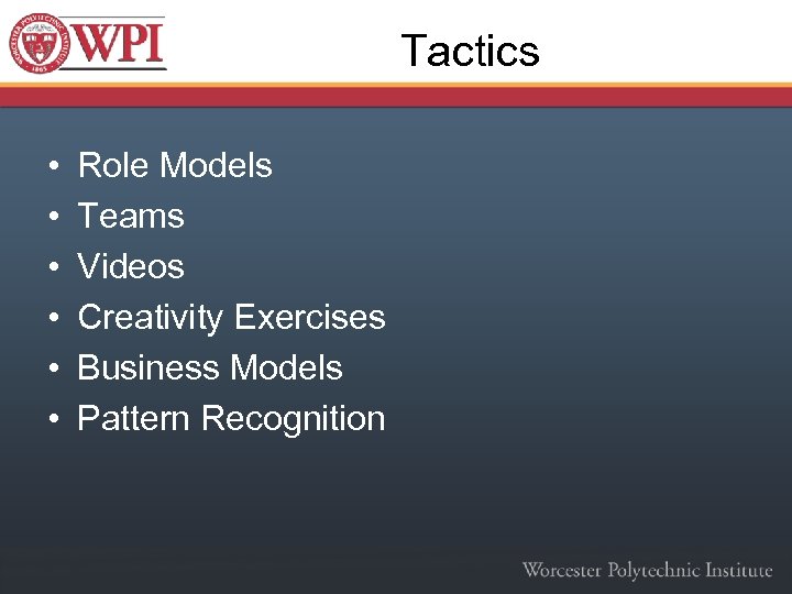 Tactics • • • Role Models Teams Videos Creativity Exercises Business Models Pattern Recognition