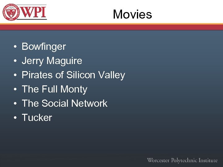 Movies • • • Bowfinger Jerry Maguire Pirates of Silicon Valley The Full Monty