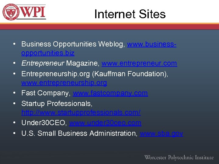 Internet Sites • Business Opportunities Weblog, www. businessopportunities. biz • Entrepreneur Magazine, www. entrepreneur.