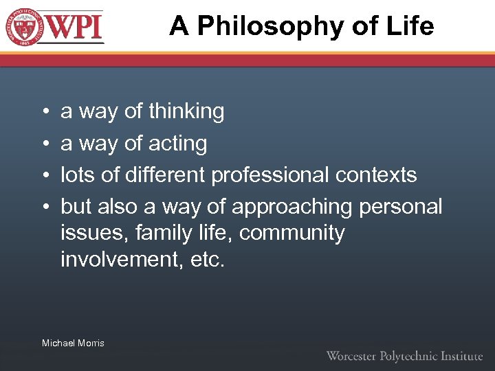 A Philosophy of Life • • a way of thinking a way of acting