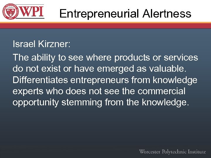 Entrepreneurial Alertness Israel Kirzner: The ability to see where products or services do not