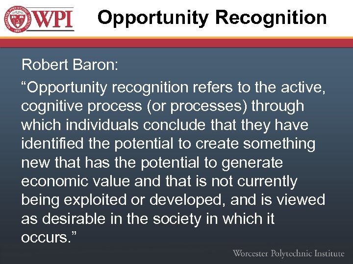 Opportunity Recognition Robert Baron: “Opportunity recognition refers to the active, cognitive process (or processes)