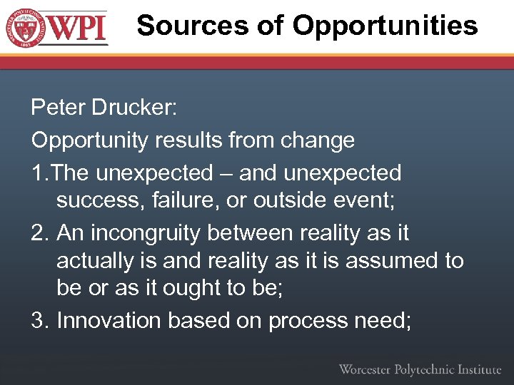 Sources of Opportunities Peter Drucker: Opportunity results from change 1. The unexpected – and