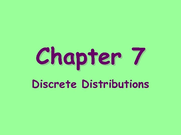 Chapter 7 Discrete Distributions 