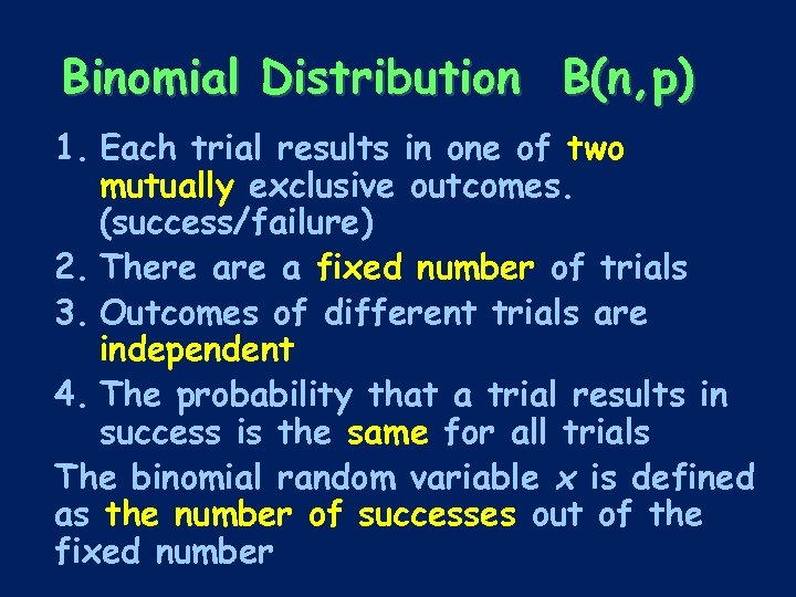 Binomial Distribution B(n, p) 1. Each trial results in one of two mutually exclusive