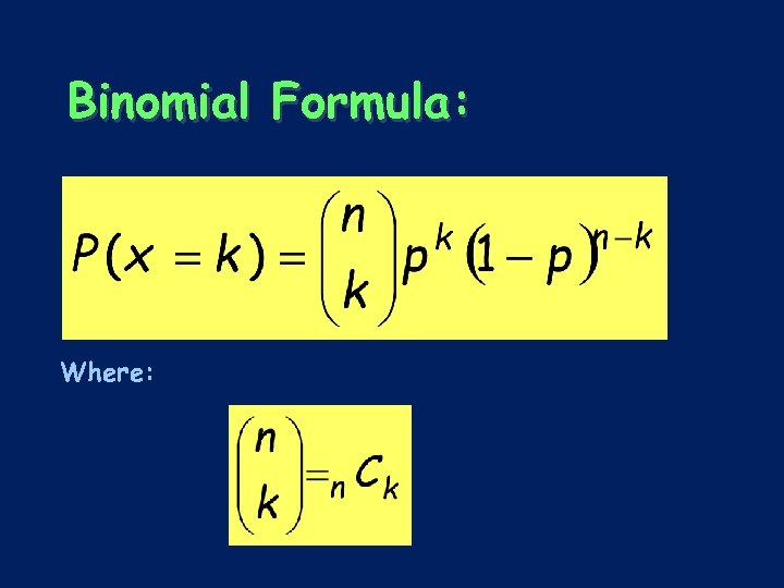 Binomial Formula: Where: 