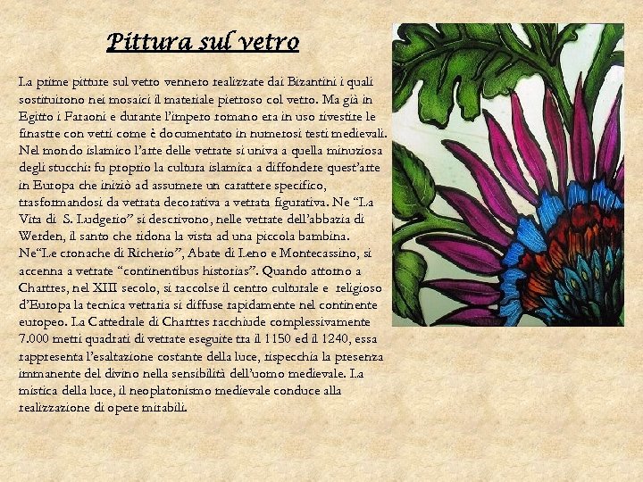 Pittura sul vetro La prime pitture sul vetro vennero realizzate dai Bizantini i quali