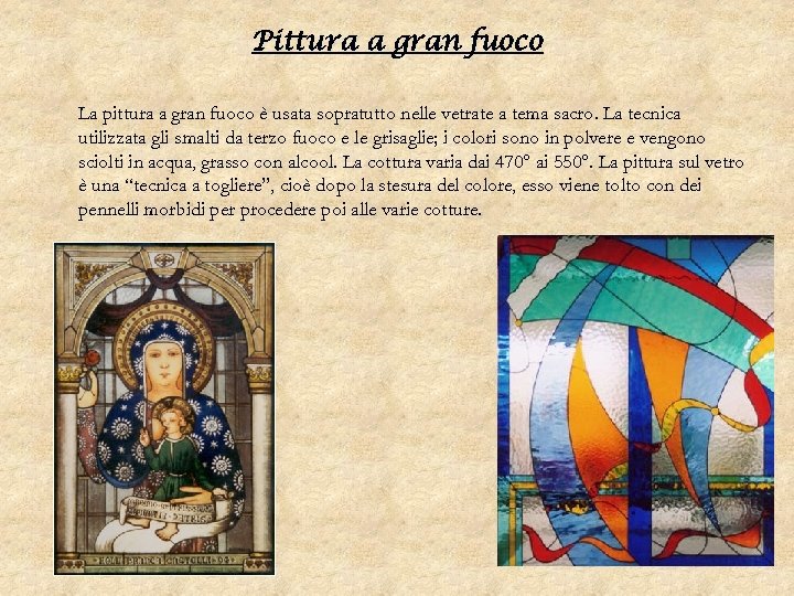 Pittura a gran fuoco La pittura a gran fuoco è usata sopratutto nelle vetrate