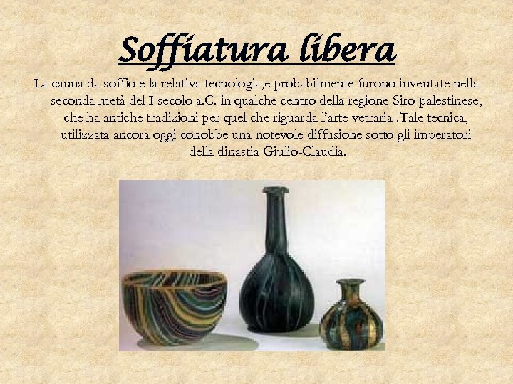 Soffiatura libera La canna da soffio e la relativa tecnologia, e probabilmente furono inventate