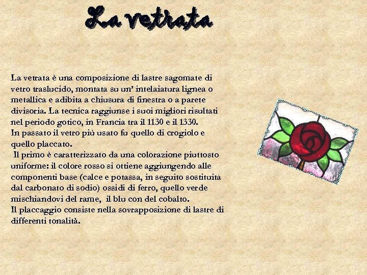La vetrata è una composizione di lastre sagomate di vetro traslucido, montata su un’