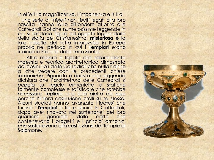 In effetti la magnificenza, l’imponenza e tutta una serie di misteri non risolti legati