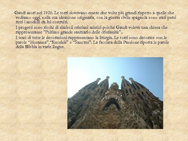Gaudì morì nel 1926. Le torri dovevano essere due volte più grandi rispetto a