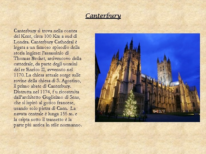 Canterbury si trova nella contea del Kent, circa 100 Km a sud di Londra.