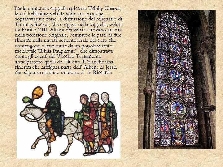 Tra le numerose cappelle spicca la Trinity Chapel, le cui bellissime vetrate sono tra