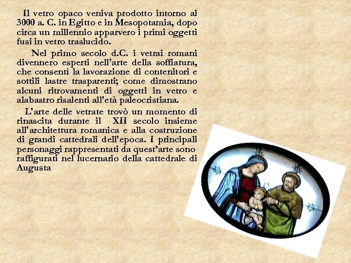 Il vetro opaco veniva prodotto intorno al 3000 a. C. in Egitto e in