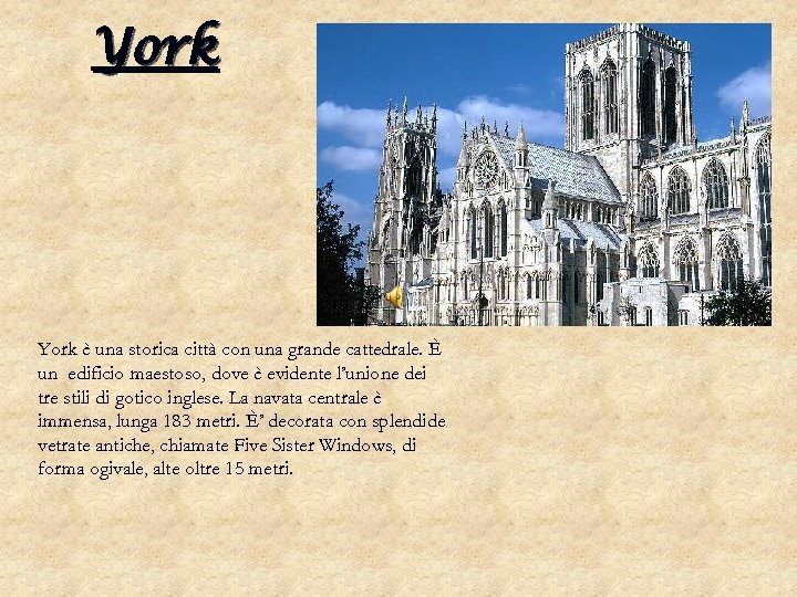 York è una storica città con una grande cattedrale. È un edificio maestoso, dove