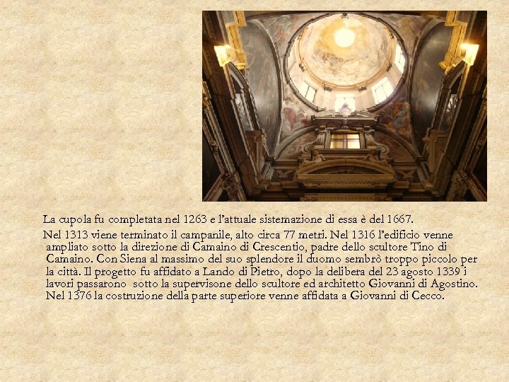 La cupola fu completata nel 1263 e l’attuale sistemazione di essa è del 1667.