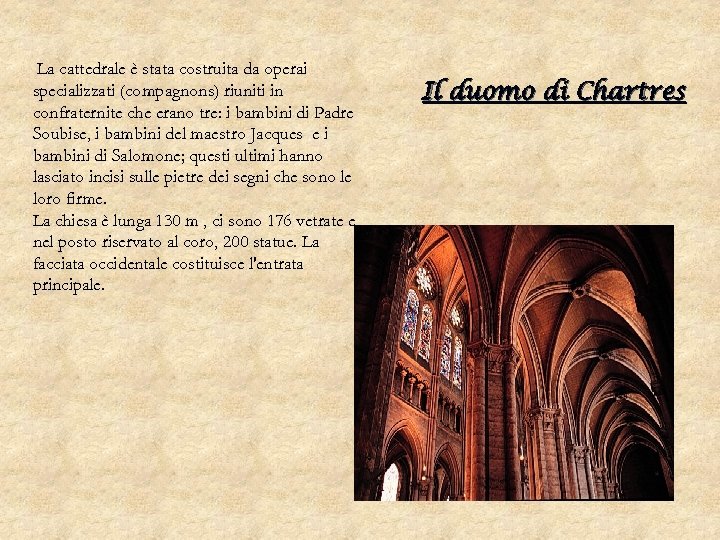 La cattedrale è stata costruita da operai specializzati (compagnons) riuniti in confraternite che erano