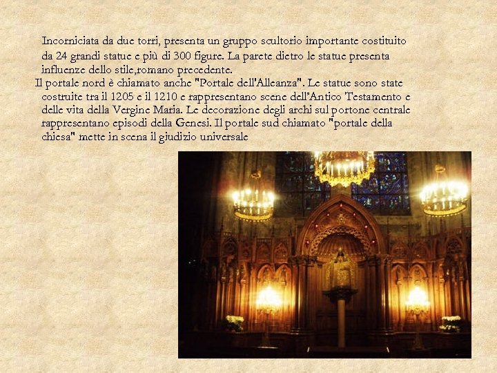 Incorniciata da due torri, presenta un gruppo scultorio importante costituito da 24 grandi statue