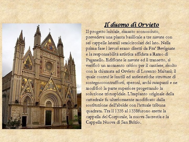 Il duomo di Orvieto Il progetto iniziale, rimasto sconosciuto, prevedeva una pianta basilicale a