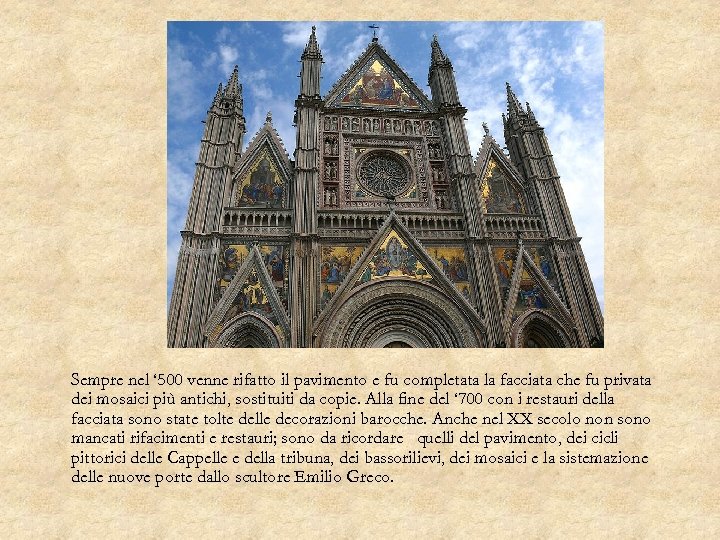 Sempre nel ‘ 500 venne rifatto il pavimento e fu completata la facciata che