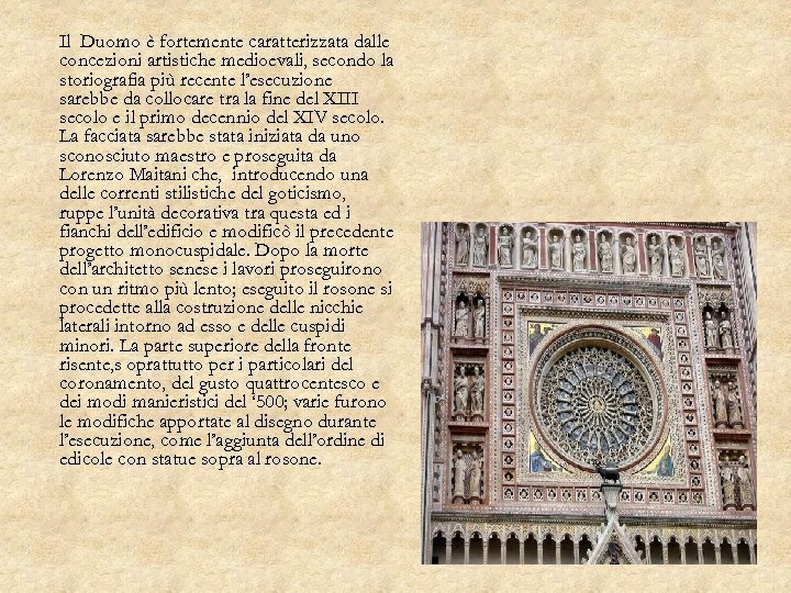 Il Duomo è fortemente caratterizzata dalle concezioni artistiche medioevali, secondo la storiografia più recente