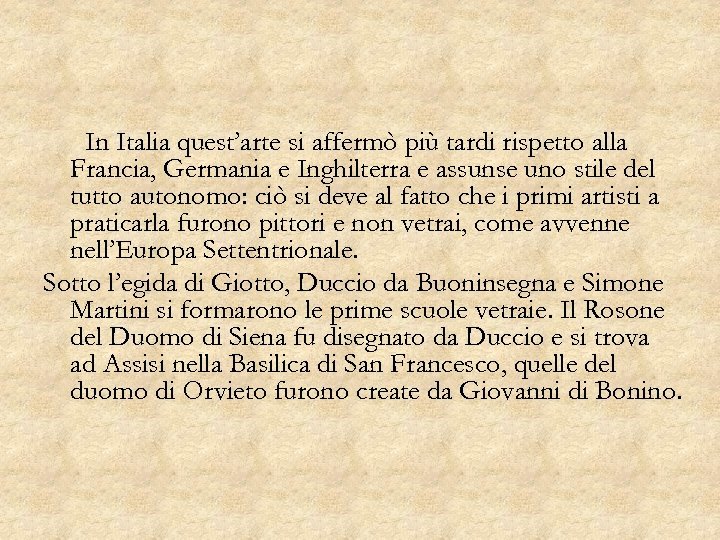 In Italia quest’arte si affermò più tardi rispetto alla Francia, Germania e Inghilterra e