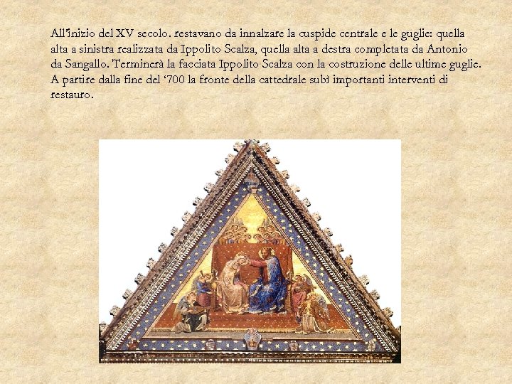 All’inizio del XV secolo. restavano da innalzare la cuspide centrale e le guglie: quella