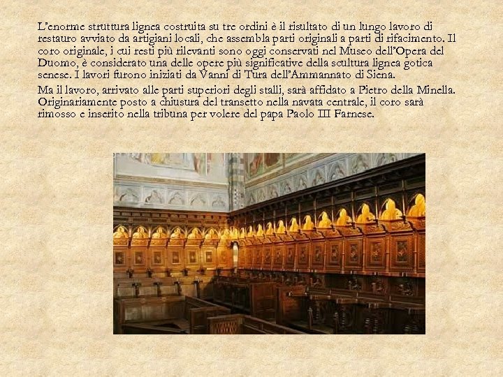 L’enorme struttura lignea costruita su tre ordini è il risultato di un lungo lavoro