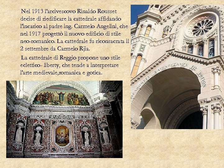 Nel 1913 l'arcivescovo Rinaldo Rousset decise di riedificare la cattedrale affidando l'incarico al padre