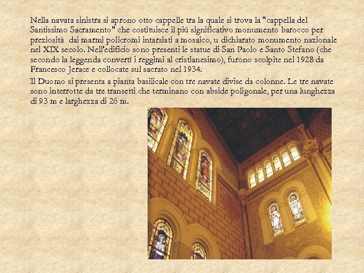 Nella navata sinistra si aprono otto cappelle tra la quale si trova la "cappella