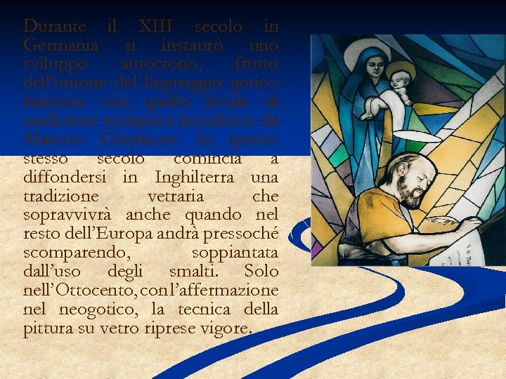 Durante il XIII secolo in Germania si instaurò uno sviluppo autoctono, frutto dell’unione del
